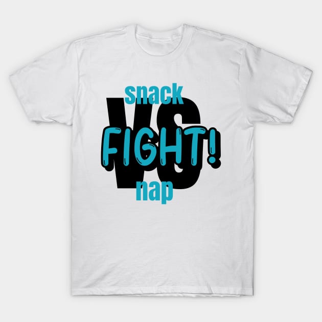 Snack VS Nap. Fight! T-Shirt by marko.vucilovski@gmail.com